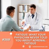 Fatigue:  What your Physician Never Told you About Adrenal Fatigue