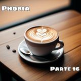 Phobia | Parte 16