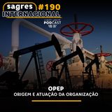 #190 | OPEP: origem e atuação da organização