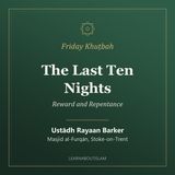 Khuṭbah: The Last Ten Nights – Reward and Repentance – Ustādh Rayaan Barker
