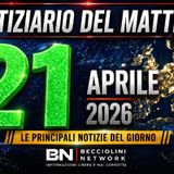 CAPIRE PRIMA DI CREDERE | Notiziario del mattino - 21 Aprile 2026