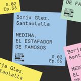 56. Borja González Santaolalla | Medina, el estafador de famosos