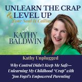 Why Control Didn't Keep Me Safe Unlearning My Childhood Crap with Jon Fogel's Empowered Parenting