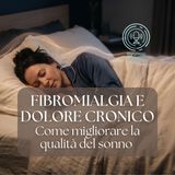 Fibromialgia e Dolore Cronico | Come migliorare la qualità del sonno
