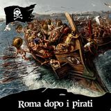 137 - Come Cambiò Roma Dopo i Pirati