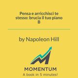 Pensa e arricchisci te stesso: brucia il tuo piano B (Napoleon Hill)