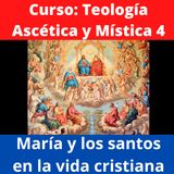 Curso de Teología Ascética y Mística 4: María, los Santos y los Ángeles en la vida cristiana.