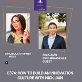 E374: How To Build Innovation Culture With Nick Jain