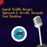 Signal Health Group’s Approach to Smooth, Accurate Care Tracking