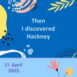 Then I discovered Hackney