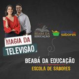 Magia da Televisão | #1 | Temporada Especial – Beabá da Educação + Escola de Sabores