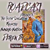 Episode 37 The Ropin' Sensation from the Navajo Nation Derek Begay
