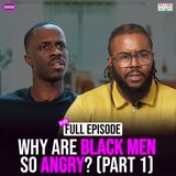 Ep. 143: Why are BLACK MEN so ANGRY? (Part 1) with Odi