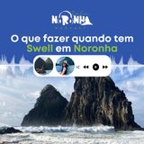 #Ep 49 - O que fazer quando tem swell em Noronha