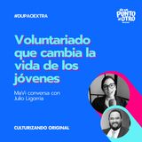 Voluntariado que cambia la vida de los jóvenes, con Julio Ligorria • Extra 18