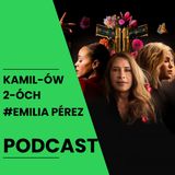 Emilia Perez: Kamilów2óchPodcast