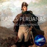 Raíces Peruanas  Episodio 1 Independencia