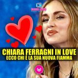 Chiara Ferragni In Love: Ecco Chi è la Sua Nuova Fiamma!