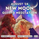 August 2024 New Moon in Leo Guided Meditation | Activate Courage & Manifest Your Dreams