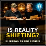 Is Reality Shifting? John Kirwin on Bible Changes