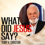 What Did Jesus Say? | Terry A. Christian