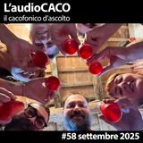 L'audioCACO di settembre 25 - #58