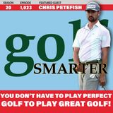 You Don't Need To Play Perfect Golf to Play Great Golf! featuring Chris Petefish