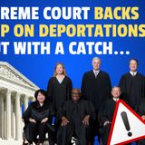 Supreme Court Backs Trump on Deportations, but with a Catch...