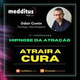 #131 | Hipnose para Atrair a Cura  | Lei da Atração | Odair Comin