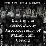 42 - During the Persecution-  Autobiography of Father John Gerard by Father John Gerard