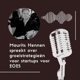 Maurits Hennen spreekt over groeistrategieën voor startups voor 2025