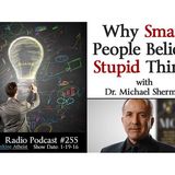 Why Smart People Believe Stupid Things (with Dr. Michael Shermer)