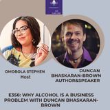 E356: WHY ALCOHOL Is A Serious Problem With Duncan Bhaskaran-Brown