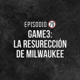 Ep 79- Game 3: La resurreción de Milwaukee