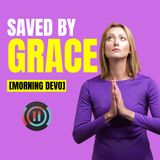 Saved by Grace [Morning Devo]