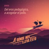 75 - Del eros pedagógico, a acogotar el pollo.