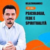 Episodio 364 - Psicologia, fede e spiritualità: quale legame