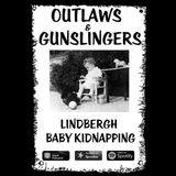 Outlaws & Gunslingers: Lindbergh Baby Kidnapping