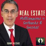 REAL ESTATE Millionaires Are Made from SETBACKS to SUCCESS!