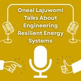 Oneal Lajuwomi Talks About Engineering Resilient Energy Systems