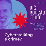 Cyberstalking é crime?