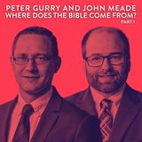 Where Does The Bible Come From? with Dr. Peter Gurry and Dr. John Meade (Part 1)