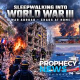 THE PROPHECY NEWS PODCAST: Our Entire World Seems To Be Sleepwalking Into WWIII