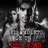 EL AMULETO DE UN DON JUAN | RELATOS DE BRUJERIA | RELATOS Y LEYENDAS DE TERROR