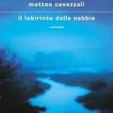Matteo Cavezzali "Il labirinto delle nebbie"