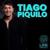 TIAGO PIQUILO- LINK PODCAST #L08