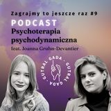 Psychoterapia psychodynamiczna feat. Joanna Gruhn-Devantier (Zagrajmy to jeszcze raz #9)