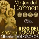 Misterios Dolorosos 💔 del Santo Rosario con la 🤎 VIRGEN DEL CARMEN