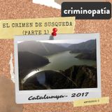 2. El crimen de Susqueda (Catalunya, 2017) - Parte 1