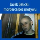 71. Bezsensowne morderstwa w Bydgoszczy. Jacek Balicki